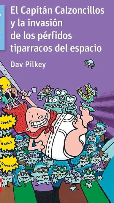 El Capitán Calzoncillos y la invasión de los pérfidos tiparracos del espacio.