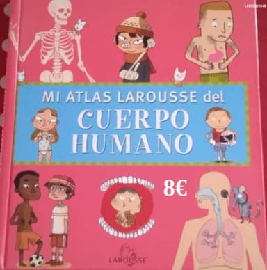Mi atlas Larousse del cuerpo humano