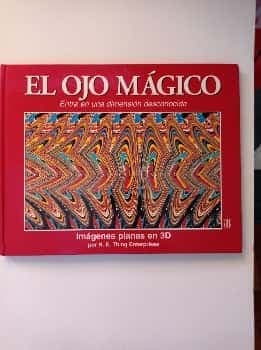 El ojo mágico : entra en una dimensión desconocida : imágenes planas en 3D