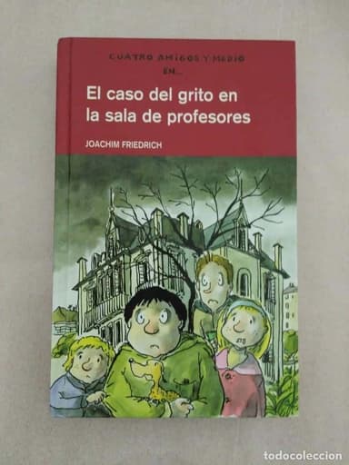 CUATRO AMIGOS Y MEDIO EN EL CASO DEL GRITO EN LA SALA DE PROFESORES