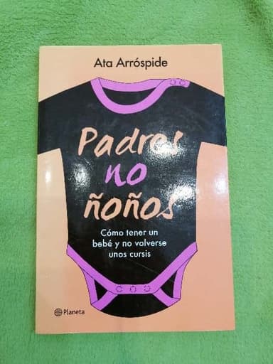 Padres no ñoños : cómo tener un bebé y no volverse unos cursis
