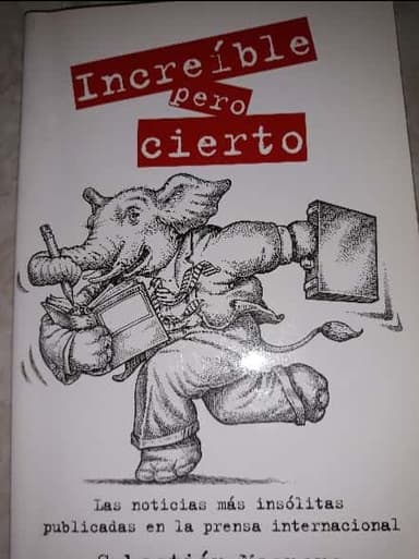 Increíble pero cierto : las noticias más insólitas publicadas en la prensa internacional