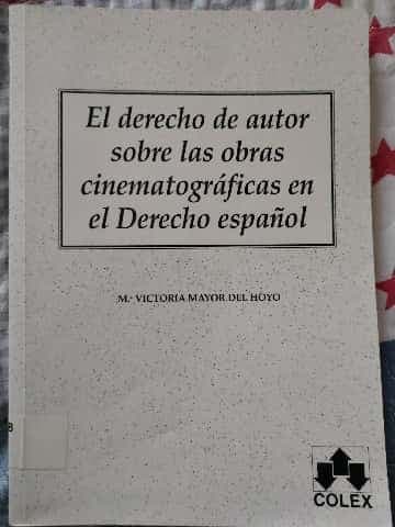 El derecho de autor sobre las obras cinematográficas en el derecho español
