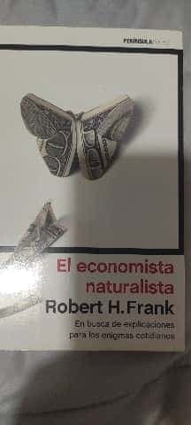 El economista naturalista : en busca de explicaciones para los enigmas cotidianos - 1. edición