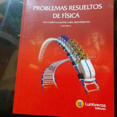 Problemas Resueltos de Física
Una visión analítica del movimiento - Volumen I