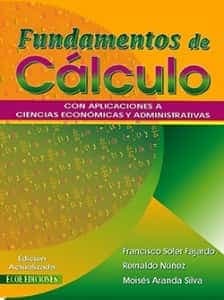 Fundamentos de cálculo: con aplicaciones a ciencias económicas y administrativas