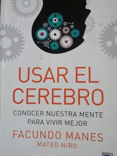 USAR EL CEREBRO CONOCER NUESTRA MENTE PARA VIVIR MEJOR