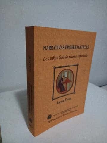 NARRATIVAS PROBLEMÁTICAS, los incas bajo la pluma española