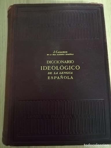 DICCIONARIO IDEOLÓGICO DE LA LENGUA ESPAÑOLA. JULIO CASARES. 1959