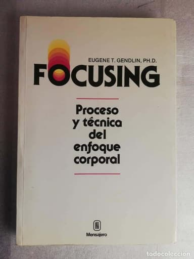 FOCUSING - PROCESO Y TECNICA DEL ENFOQUE CORPORAL - EUGENE T. GENDLIN