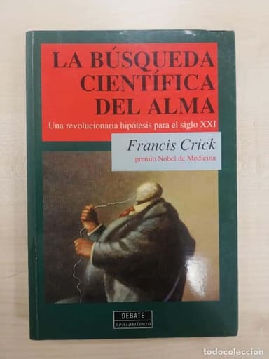 La búsqueda científica del alma. Una revolucionaria hipótesis para el siglo XXI. Francis Crick