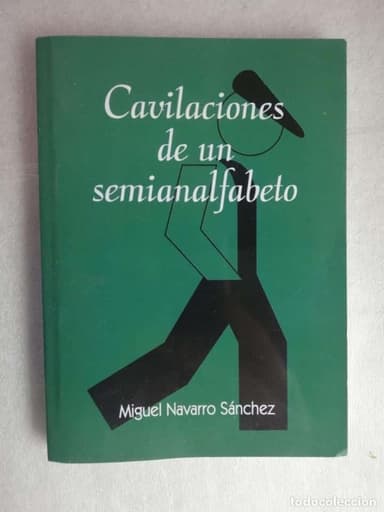 CAVILACIONES DE UN SEMIANALFABETO - MIGUEL NAVARRO SÁNCHEZ