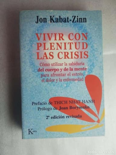 VIVIR CON PLENITUD LAS CRISIS: CÓMO UTILIZAR LA SABIDURÍA DEL CUERPO KABAT ZINN
