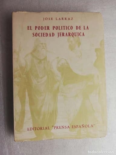 EL PODER POLÍTICO DE LA SOCIEDAD JERARQUICA, JOSÉ LARRAZ. EDITORIAL PRENSA ESPAÑOLA 1.96