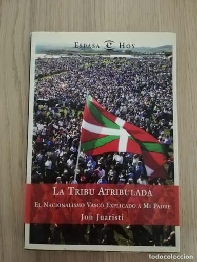 LA TRIBU ATRIBULADA EL NACIONALISMO VASCO EXPLICADO A MI PADRE. JON JUARISTI ESPASA