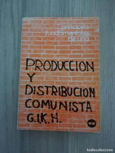 PRINCIPIOS FUNDAMENTALES DE UNA PRODUCCIÓN Y DISTRIBUCIÓN COMUNISTA. G.I.K.H. ED. ZERO