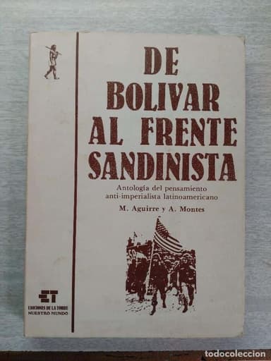 DE BOLIVAR AL FRENTE SANDINISTA ANTOLOGÍA DEL PENSAMIENTO ANTI IMPERIALISTA LATINOAMERICANO