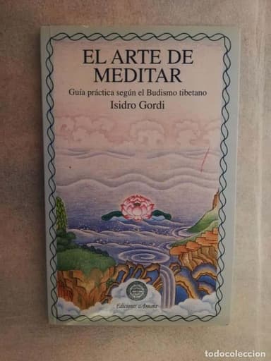 EL ARTE DE MEDITAR. GUIA PRACTICA SEGUN EL BUDISMO TIBETANO. ISIDRO GORDI.