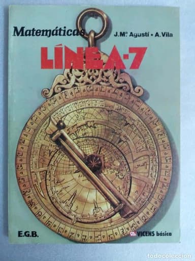 MATEMATICAS - LINEA -7- J.Mª AGUSTI Y A.VILA - EBG - VICENS BASICA PRIMERA EDICION 1984