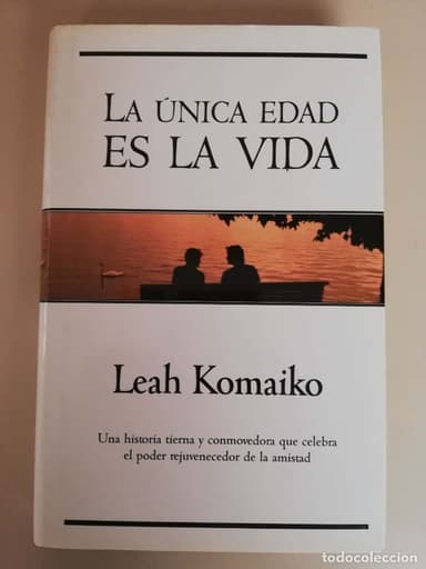 LA ÚNICA EDAD ES LA VIDA - LEAH KOMAIKO - ED.CRITICA - TAPA DURA