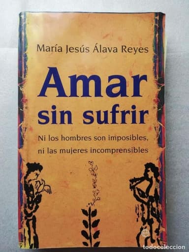 AMAR SIN SUFRIR. ÁLAVA REYES NI LOS HOMBRES SON IMPOSIBLES NI LAS MUJERES INCOMPRENSIBLES
