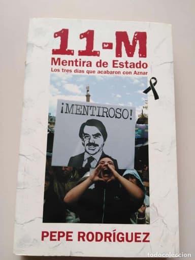 11M MENTIRA DE ESTADO - LOS TRES DÍAS QUE ACABARON CON AZNAR DE PEPE RODRIGUEZ.