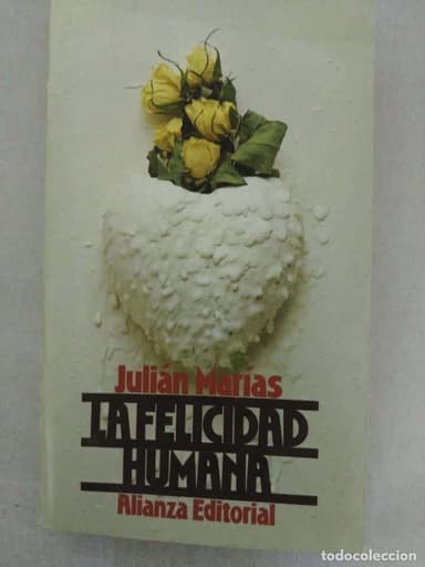 LA FELICIDAD HUMANA. MARÍAS, JULIÁN. ALIANZA EDITORIAL