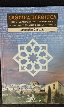 Crónica ucrónica de Villanueva del Arzobispo, su alfoz y el libro de la ciencia