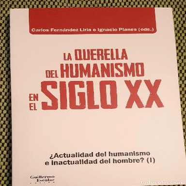 La querella del humanismo en el siglo XX ¿Actualidad del humanismo o inactualidad del hombre? (I)