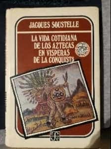 La vida cotidiana de los aztecas en vísperas de la conquista