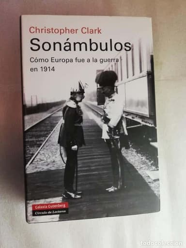 SONÁMBULOS. COMO EUROPA FUE A LA GUERRA EN 1914. CHRISTOPHER CLARK.
