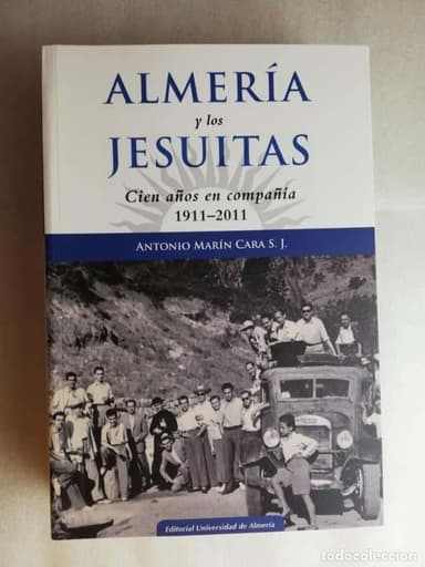 ALMERÍA Y LOS JESUITAS CIEN AÑOS EN COMPAÑÍA, 1911-2011