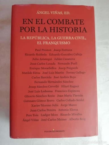 EN EL COMBATE POR LA HISTORIA. LA REPUBLICA, LA GUERRA CIVIL, EL FRANQUISMO. ANGEL VIÑAS