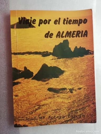 JOSÉ MARÍA ARTERO: VIAJE POR EL TIEMPO DE ALMERÍA. - DEDICADO POR EL AUTOR