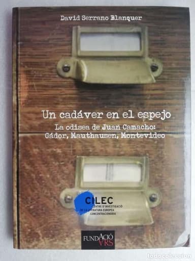 UN CADÁVER EN EL ESPEJO LA ODISEA DE JUAN CAMACHO : GÁDOR, MAUTHAUSEN, MONTEVIDEO SERRANO I BLANQUER
