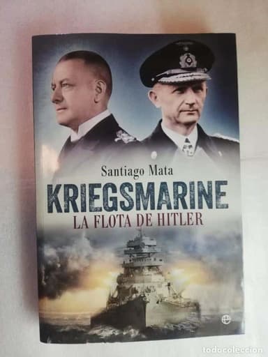 KRIEGSMARINE. LA FLOTA DE HITLER - MATA, SANTIAGO