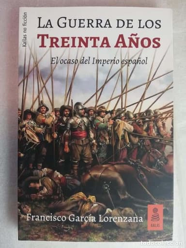 LA GUERRA DE LOS TREINTA AÑOS - EL OCASO DEL IMPERIO ESPAÑOL - FRANCISCO GARIA LORENZANA