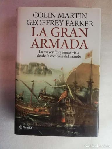 LA GRAN ARMADA, LA MAYOR FLOTA JAMAS VISTA DESDE LA CREACION DEL MUNDO, COLIN MARTIN &amp; GEOFF PARKER