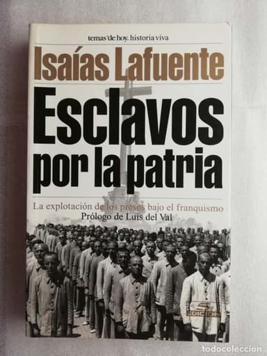 ESCLAVOS POR LA PATRIA. ISAÍAS LAFUENTE LA EXPLOTACIÓN DE LOS PRESOS BAJO EL FRANQUISMO