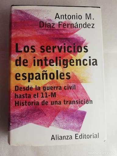 LOS SERVICIOS DE INTELIGENCIA ESPAÑOLES. DESDE LA GUERRA CIVIL HASTA EL 11M -ANTONI M DIAZ FERNANDEZ