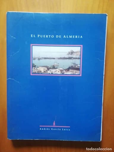 EL PUERTO DE ALMERÍA - ANDRÉS GARCÍA LORCA - 1990 JUNTA DEL PUERTO DE ALMERÍA DIPUTACIÓN DE ALMERÍA