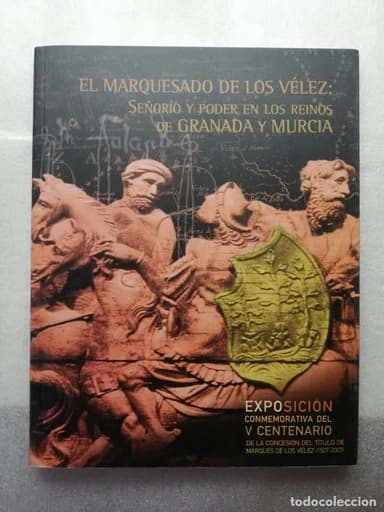 EL MARQUESADO DE LOS VÉLEZ: SEÑORÍO Y PODER EN LOS REINOS DE GRANADA Y MURCIA.