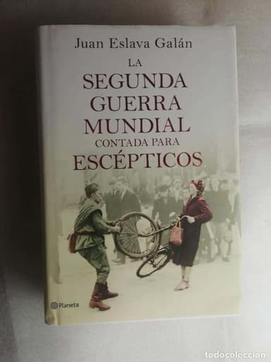 LA SEGUNDA GUERRA MUNDIAL CONTADA PARA ESCÉPTICOS - ESLAVA GALÁN, JUAN