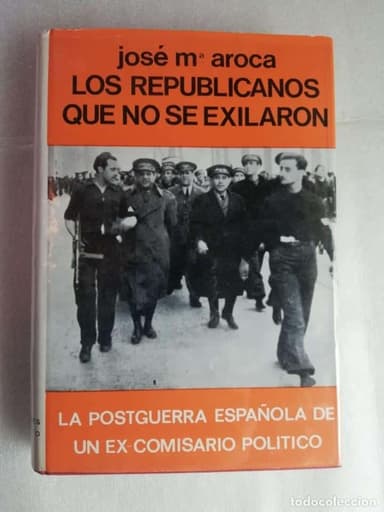 LOS REPUBLICANOS QUE NO SE EXILIARON. LA POSTGUERRA ESPAÑOLA DE UN EX-COMISARIO POLITICO