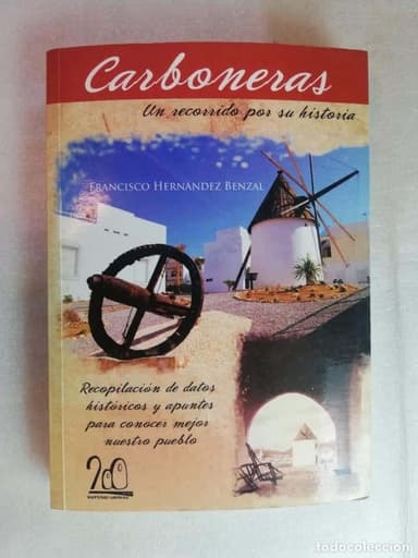 CARBONERAS UN RECORRIDO POR SU HISTORIA FRANCISCO HERNÁNDEZ. ALMERIA