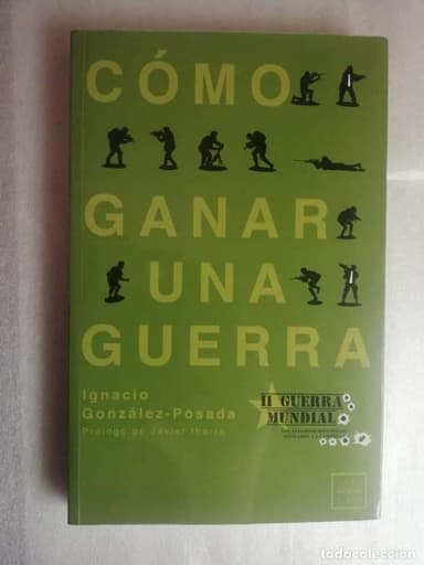 CÓMO GANAR UNA GUERRA, II GUERRA MUNDIAL - IGNACIO GONZÁLEZ