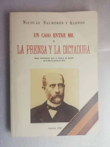 NICOLAS SALMERÓN ALONSO UN CASO ENTRE MIL LA PRENSA Y LA DICTADURA