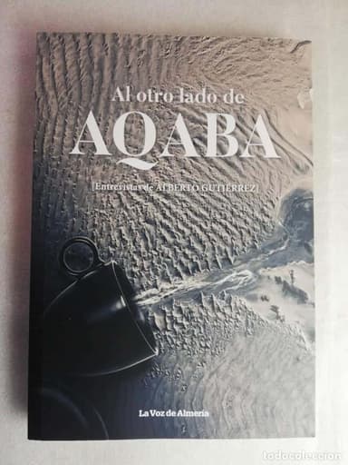 AL OTRO LADO DE AQABA. ENTREVISTAS DE ALBERTO GUTIERREZ - ALMERIA