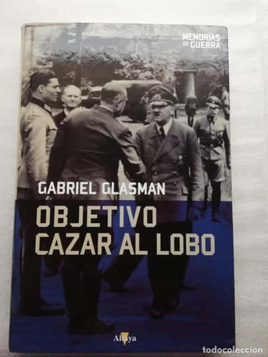 OBJETIVO: CAZAR AL LOBO. LOS PLANES PARA ASESINAR A HITLER