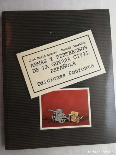 ARMAS Y PERTRECHOS DE LA GUERRA CIVIL ESPAÑOLA, EDICIONES PONIENTE